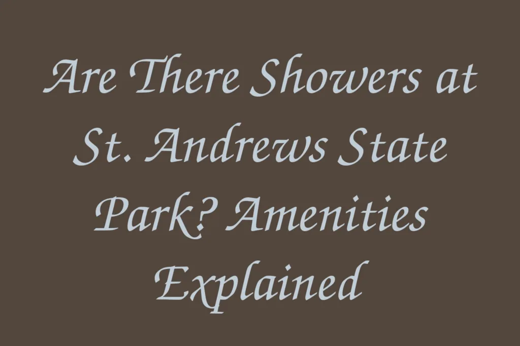 are-there-showers-at-st-andrews-state-park-amenities-explained