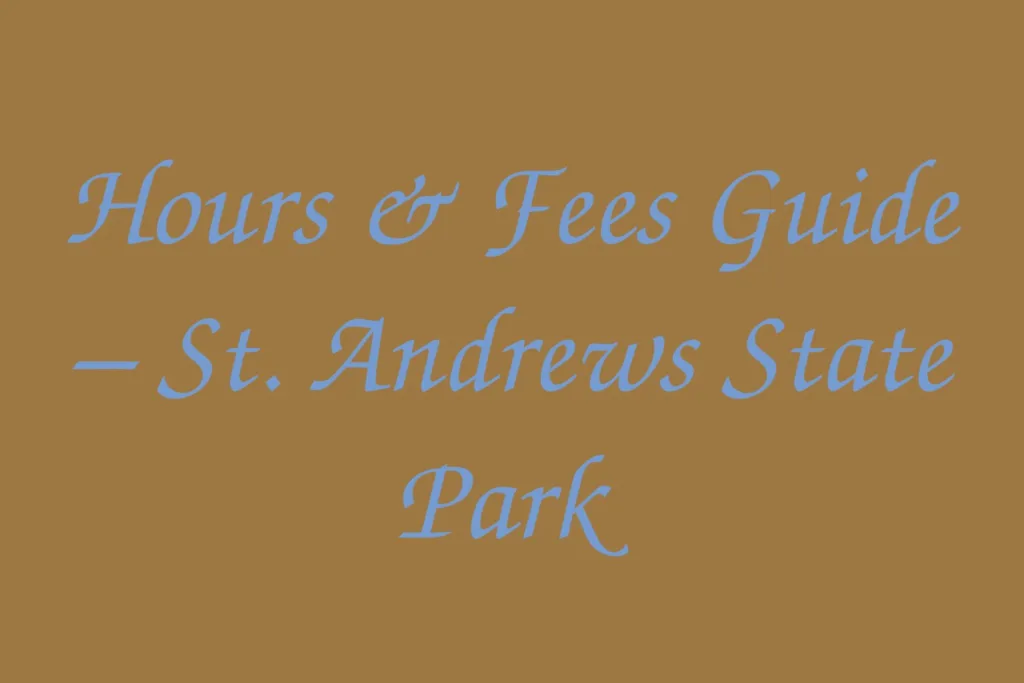 hours-fees-guide-st-andrews-state-park