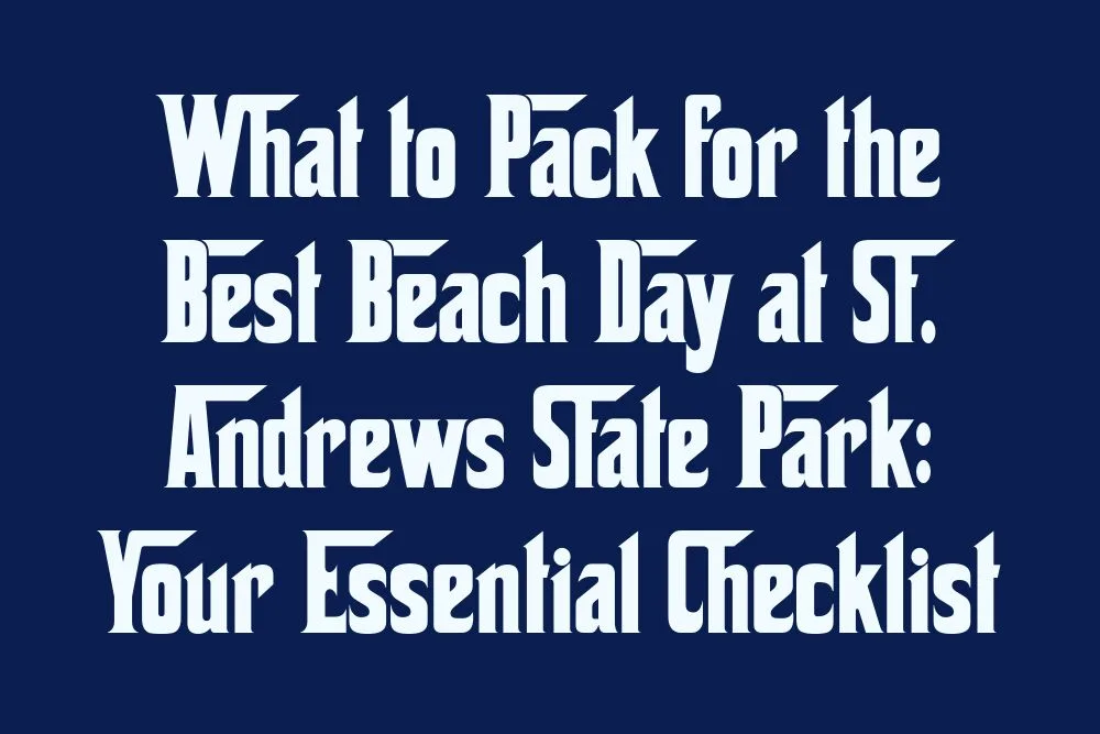 what-to-pack-for-the-best-beach-day-at-st-andrews-state-park-your-essential-checklist
