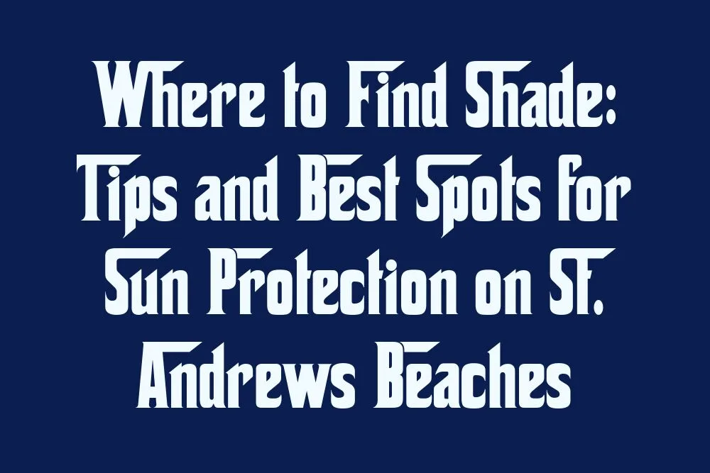where-to-find-shade-tips-and-best-spots-for-sun-protection-on-st-andrews-beaches