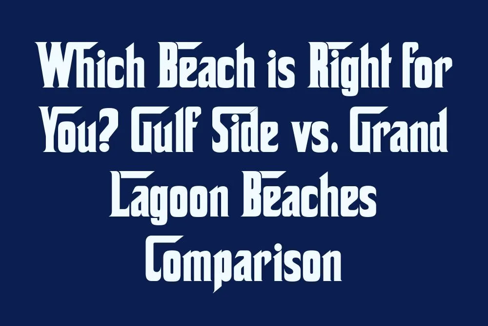 which-beach-is-right-for-you-gulf-side-vs-grand-lagoon-beaches-comparison