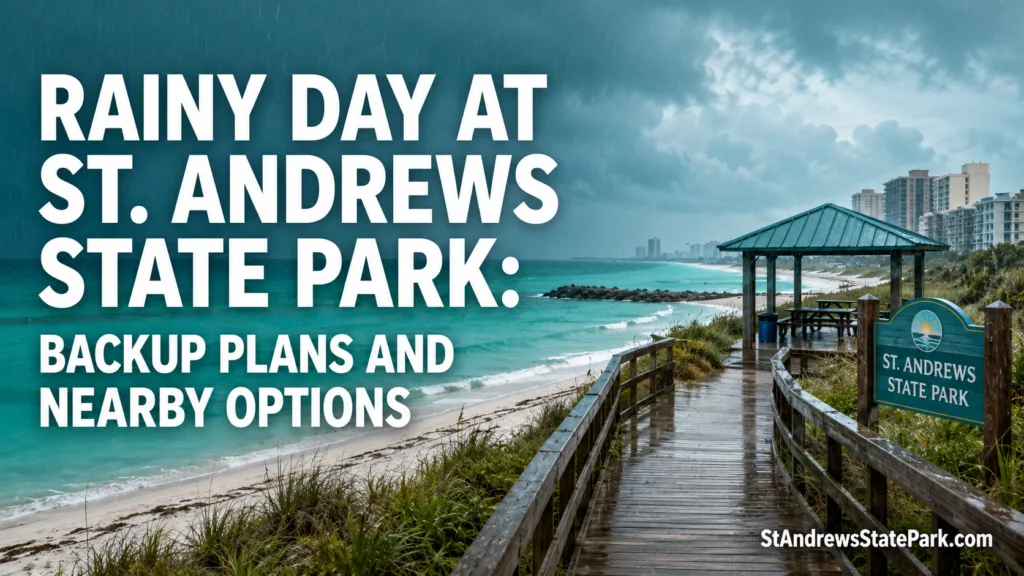 St. Andrews State Park on a rainy day with backup plans and nearby options for visitors.